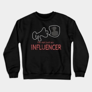 I'm not just an Influencer Crewneck Sweatshirt